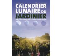 Calendrier lunaire du jardinier: Semer et récolter dans le jardin et le potager au rythme de la lune