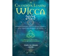 Calendrier Lunaire Wicca 2025: Almanach Grimoire avec les phases lunaires et les signes astrologiques de la lune, Pour la sorcellerie verte et la sorcière païenne moderne