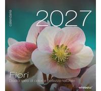 Calendrier mural 2027 - Fleurs: Douze mois de couleurs et de beauté naturelle