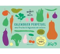 Calendrier Perpétuel Des Fruits & Légumes De Saison - Des Recettes & Astuces Gourmandes Pour Une Cuisine 100% Végétarienne