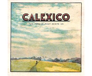 Calexico - The Thread That Keeps Us (Limited Edt.7 Extra Tracks)