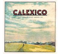 CALEXICO - THE THREAD THAT KEEPS US (VINYL) VINYL LP NEUF