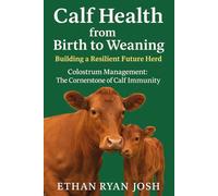 Calf Health from Birth to Weaning: Building a Resilient Future Herd: Colostrum Management: The Cornerstone of Calf Immunity