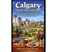 Calgary Travel Guide 2026/2027 Explore the Heart of Alberta: Unforgettable Adventures Await