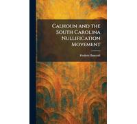 Calhoun and the South Carolina Nullification Movement