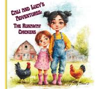 Cali and Lucy’s Adventures: The Runaway Chickens: When Four Feisty Chickens Take Flight and Two Sisters Save the Day!