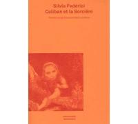 Caliban et la sorcière (NED 2017) - SYLVIA FEDERICI - Entremonde - broché - Essai