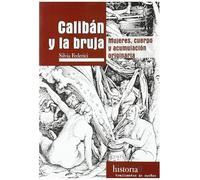Calibán y la bruja.: Mujeres, cuerpo y acumulación originaria