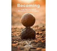 Caliber Motivation 90-Day Discipline, Growth & Legacy Journal: Build Focus, Inner Strength & Purpose in Just 90 Days