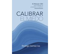 Calibrar el miedo: El Método CREI para trabajar la ansiedad y el pánico