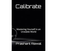 Calibrate: Mastering Yourself in an Unstable World