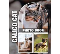 Calico Cat Photo Book: Unique Cat Breeds Calicos Exceptional Colors and Patterns on High-Quality Prints Perfect for Cat Lovers to Enjoy