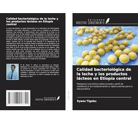 Calidad bacteriológica de la leche y los productos lácteos en Etiopía central: Patógenos zoonóticos seleccionados, perfil de resistencia a los medicamentos y repercusiones para la salud pública