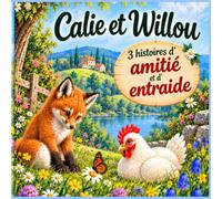Calie et Willou: 3 histoires d'amitié et d'entraide au cœur de la basse-cour et des bois.