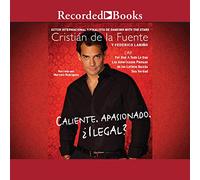 Caliente, Apasionado, (Chaud, Passionné, Illégal): Por Que (Casi) Todo Lo Que Americanos Piensan de Los Latinos Quizas Sea Verdad