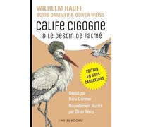 Calife Cigogne & Le destin de Fatmé: Deux contes classiques de Wilhelm Hauff, révisés par Boris Dammer, avec des illustrations d’Oliver Weiss. Edition en gros caractères.