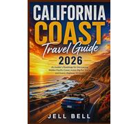 CALIFORIA COAST Travel Guide 2026: An Insider’s Roadmap for Uncovering Hidden Pacific Coves, Iconic Big Sur Vistas, and Scenic Highway 101 Stops Beyond the Typical Tourist Path