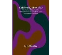 California, 1849-1913; Or, The Rambling Sketches And Experiences Of Sixty-Four Years' Residence In That State
