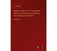 California, 1849-1913; Or, The Rambling Sketches And Experiences Of Sixty-Four Years' Residence In That State