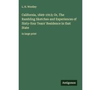 California, 1849-1913; Or, The Rambling Sketches and Experiences of Sixty-four Years' Residence in that State: in large print