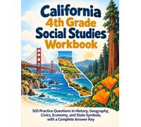 California 4th Grade Social Studies Workbook: 505 Practice Questions in History, Geography, Civics, Economy, and State Symbols, with a Complete Answer Key