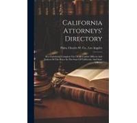 California Attorneys' Directory: Also Containing Complete List Of All County Officers And Justices Of The Peace In The State Of California, And State