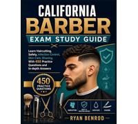 California Barber Exam Study Guide: Learn Haircutting, Safety, Infection Control, Skin Care, Shaving, With 450 Practice Questions and In-depth Answers