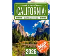 California Bucket List: Set Off on 120 Epic Adventures and Discover Incredible Destinations to Live Out Your Dreams While Creating Unforgettable Memories that Will Last a Lifetime (Map Included)