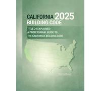 California Building Code 2025: Title 24 Explained: A Professional Guide to the California Building Code