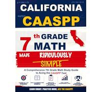 California CAASPP 7th Grade Math Made Ridiculously Simple: A Comprehensive 7th Grade Math Study Guide to Acing the CAASPP Test