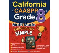 California CAASPP Grade 8 Math Made Ridiculously Simple: A Comprehensive 8th Grade Math Study Guide to Acing the CAASPP Test