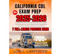 California CDL Exam Prep 2025-2026: Complete Review with Proven Technique, Full-Length Practice Questions and In-Depth Answer Explanations to Ace Your Commercial Driver's License Test
