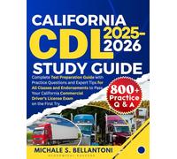 California CDl Study Guide: Complete Test Preparation Guide with Practice Questions and Expert Tips for All Classes and Endorsements to Pass Your ... Driver's License Exam on the First Try
