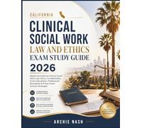 CALIFORNIA CLINICAL SOCIAL WORK LAW AND ETHICS EXAM STUDY GUIDE 2026: Mastering California Clinical Social Work Law, Ethics, Confidentiality, Crisis ... Boundaries & Proven Exam Success Strategies
