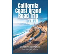 California Coast Grand Road Trip 2026: Driving the Pacific Coast Highway from San Francisco to San Diego with Scenic Stops, Itineraries & Travel Tips