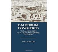 California Conquered: The Annexation Of A Mexican Province, 1846-1850