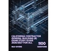California Contractor General Building (B) Exam Study Guide 2026/2027 for ALL: Master the General Building Exam with 1100 Theory Practice Questions