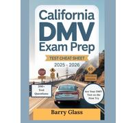 CALIFORNIA DMV EXAM PREP & TEST CHEAT SHEET 2025-2026: The Complete Driving Handbook with Insider Strategies, Step-by-Step Lessons, Realistic ... to Ace Your Written Test on the First Try