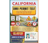 CALIFORNIA DMV PERMIT TEST 2026/2027: A Complete Driver’s License Study Guide with 400+ Practice Questions, Road Signs, and Traffic Laws to Help You Pass the Written Exam on Your First Try