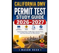 California DMV Permit Test Study Guide 2026-2027: Simple Road Rules, Traffic Signs, Practice Tests, and Clear Answers for New Drivers