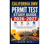 California DMV Permit Test Study Guide 2026-2027: Simple Road Rules, Traffic Signs, Practice Tests, and Clear Answers for New Drivers