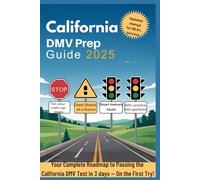 California DMV Prep Guide 2025: Your Complete Roadmap to Passing the California DMV Test in 3days - On First Try!