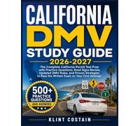 CALIFORNIA DMV STUDY GUIDE 2026-2027: The Complete California Permit Test Prep with Practice Questions, Road Signs Review, Updated DMV Rules, and ... Pass the Written Exam on Your First Attempt