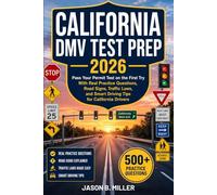 CALIFORNIA DMV TEST PREP 2026: Pass Your Permit Test on the First Try With Real Practice Questions, Road Signs, Traffic Laws, and Smart Driving Tips for California Drivers