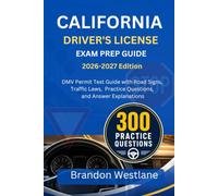 CALIFORNIA DRIVER'S LICENSE EXAM PREP GUIDE: DMV permit test guide with road signs, traffic laws, practice questions and answers explanations