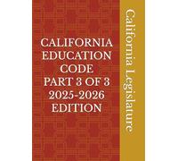 CALIFORNIA EDUCATION CODE PART 3 OF 3 2025-2026 EDITION