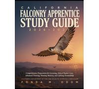 California Falconry Apprentice Study Guide 2026-2027: Comprehensive Preparation for Licensing, Ethical Raptor Care, Advanced Training, Hunting Mastery, and Lifelong Stewardship
