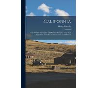 California: Four Months Among The Gold-Finders Being The Diary Of An Expedition From San Francisco To The Gold Districts