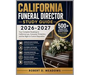 CALIFORNIA FUNERAL DIRECTOR STUDY GUIDE 2026-2027: Your Complete Roadmap to California Law, Consumer Protection, and the Right to Control Disposition