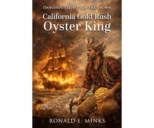 California Gold Rush Oyster King: Dangerous Quest for the Crown
